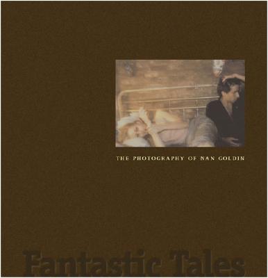 Fantastic Tales: The Photography of Nan Goldin