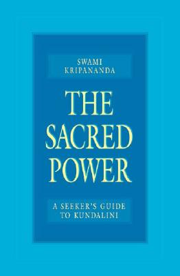 The Sacred Power: A Seeker's Guide to Kundalini