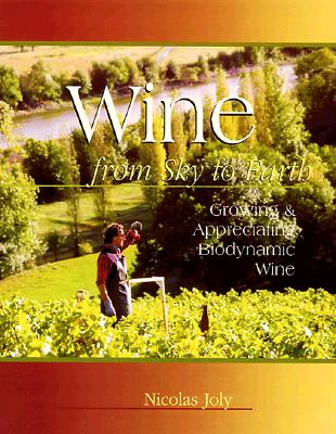 Wine from Sky to Earth: Growing & Appreciating Biodynamic Wine