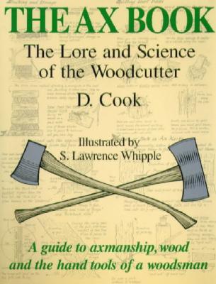 The Ax Book: The Lore and Science of the Woodcutter