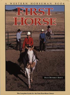 First Horse: The Complete Guide for the First-Time Horse Owner (A Western Horseman Book)