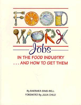 Foodwork: Jobs in the Food Industry and How to Get Them