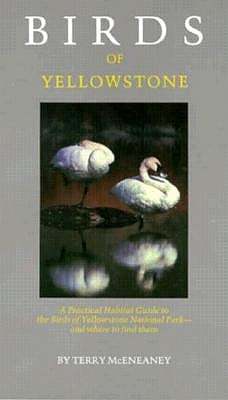 Birds of Yellowstone: A Practical Habitat Guide to the Birds of Yellowstone National Park--and Where to Find Them