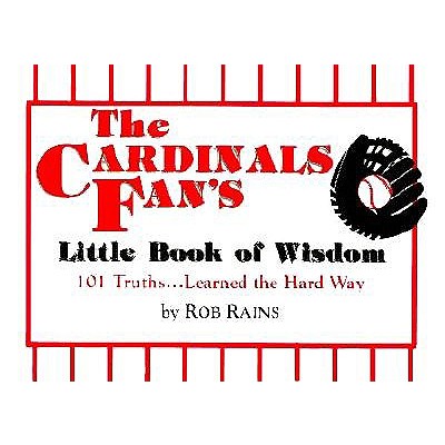 The Cardinals Fan's Little Book of Wisdom: 101 Truths.Learned the Hard Way (Little Book of Wisdom (Taylor))