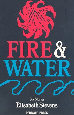Fire and Water: Six Stories [SIGNED]