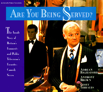 Are You Being Served: The Inside Story of Britain's Funniest--And Public Television's Favorite--Comedy Series
