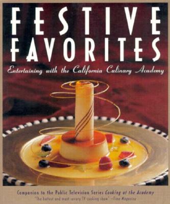 FESTIVE FAVORITES: ENTERTAINING WITH THE CALIFORNIA CULINARY ACADEMY (COMPANION TO THE PUBLIC TV SERIES.)