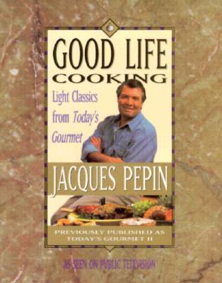 Good Life Cooking: Light Classics from 'Today's Gourmet'