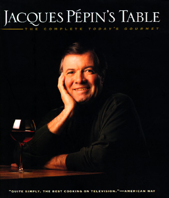JACQUES PEPIN'S TABLE - THE COMPLETE TODAY'S GOURMET