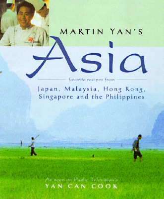 Martin Yan's Asia: Favorite Recipes from Hong Kong, Singapore, Malaysia, the Philippines, and Japan