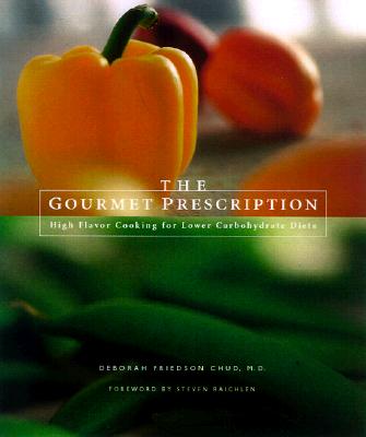 Image for The Gourmet Prescription: High Flavor Recipes for Lower Carbohydrate Diets
