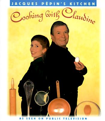 Jacques Pepin's Kitchen: Cooking With Claudine
