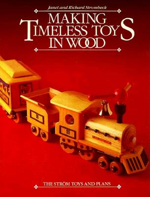 Making Timeless Toys in Wood: The Strom Toys and Plans