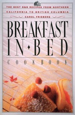Image for Breakfast in Bed Cookbook: The Best B&B Recipes from Northern California to British Columbia