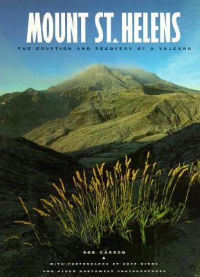 Mount St. Helens: The Eruption and Recovery of a Volcano