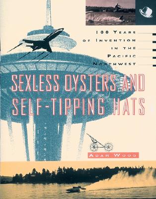 Sexless Oysters and Self-Tipping Hats: 100 Years of Invention in the Pacific Northwest
