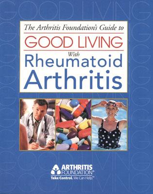 Image for The Arthritis Foundation's Guide to Good Living With Rheumatoid Arthritis (Your Guide to Living Well Series, 2)
