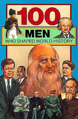 Image for 100 Men Who Shaped World History (100 Series)