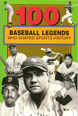 100 Baseball Legends Who Shaped Sports History (100 Series)