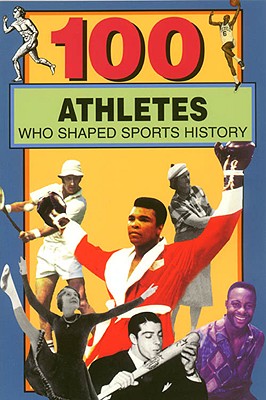 Image for 100 Athletes Who Shaped Sports History (100 Series)