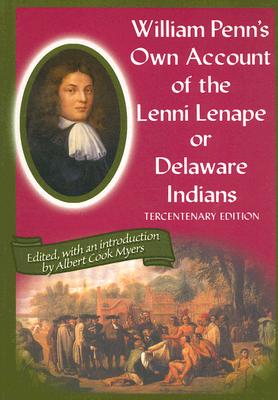 William Penn's own Account of the Lenni Lenape or Delaware Indians, Tercentenary Edition