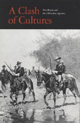 Image for A Clash of Cultures : Fort Bowie and the Chiricahua Apaches