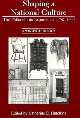 Shaping a National Culture: The Philadelphia Experience, 1750-1800