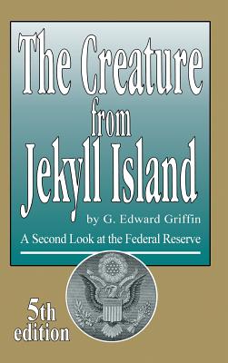 Image for The Creature from Jekyll Island: A Second Look at the Federal Reserve The Creature from Jekyll Island: A Second Look at the Federal Reserve