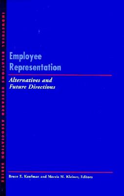 Employee Representation: Alternatives and Future Directions (LERA Research Volume)