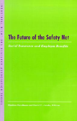 The Future of the Safety Net: Social Insurance and Employee Benefits (LERA Research Volumes)