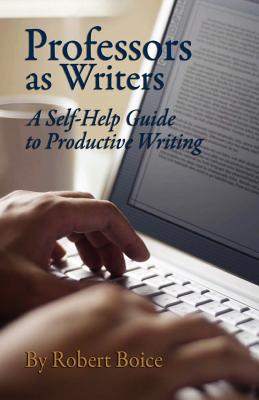 Professors as Writers: A Self-Help Guide to Productive Writing
