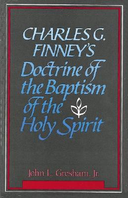 Charles G. Finney's Doctrine of the Baptism of the Holy Spirit