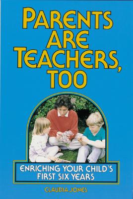 Parents Are Teachers, Too: Enriching Your Child's First Six Years