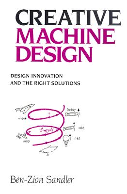 Creative Machine Design: Design Innovation and the Right Solutions