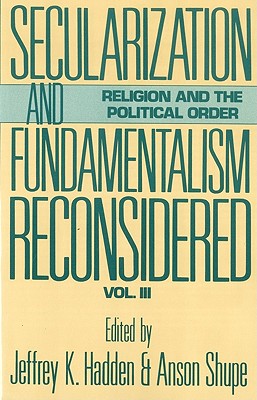 Secularization and Fundamentalism Reconsidered (Religion & the Political Order) (v. 3)