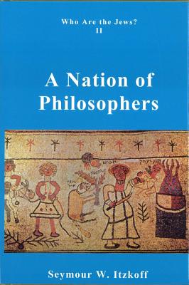A Nation of Philosophers: Who are the Jews Vol. 2