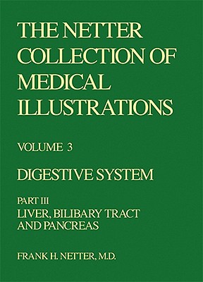 The CIBA Collection Of Medical Illustrations Volume 3 (Digestive System: (Part III) Liver, Biliary Tract And Pancreas)