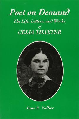 Poet on Demand; the life, letters, and works of Celia Thaxter.