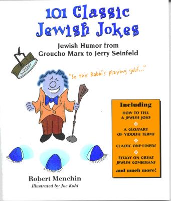 101 Classic Jewish Jokes: Jewish Humor from Groucho Marx to Jerry Seinfeld