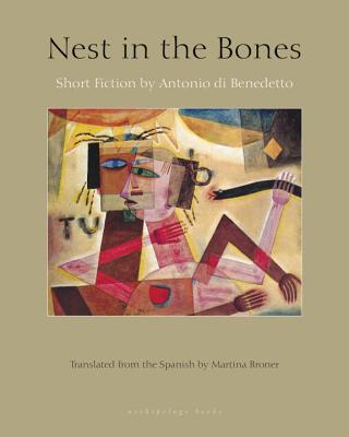 Image for Nest in the Bones: Stories by Antonio Benedetto