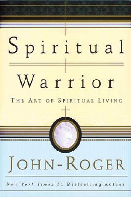Spiritual Warrior: The Art of Spiritual Living