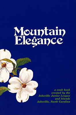 Mountain Elegance: A Collection of Favorite Recipes Compiled and Tested by Members and Friends