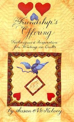 Image for Friendship's Offering: Techniques & Inspiration for Writing on Quilts Friendship's Offering: Techniques & Inspiration for Writing on Quilts