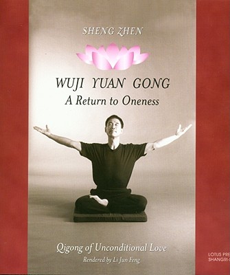 Sheng Zhen Wuji Yuan Gong: Qigong of Unconditional Love