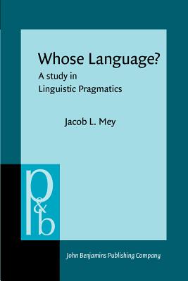 Whose Language: A study in Linguistic Pragmatics (Pragmatics & Beyond Companion Series)