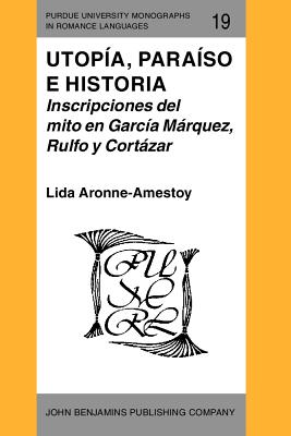 Image for Utop?a, para?so e historia: Inscripciones del mito en Garc?a M?rquez, Rulfo y Cort?zar (Purdue University Monographs in Romance Languages) (Spanish Edition)
