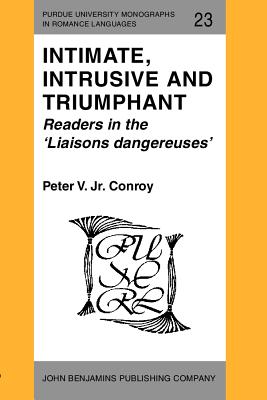 Intimate, Intrusive and Triumphant: Readers in the 'Liaisons dangereuses' (Purdue University Monographs in Romance Languages)