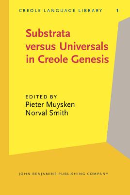 Substrata versus Universals in Creole Genesis: Papers from the Amsterdam Creole Workshop, April 1985 (Creole Language Library)