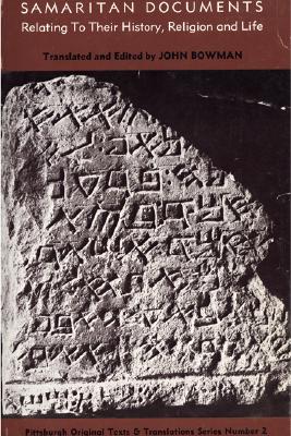 Samaritan Documents Relating to Their History, Religion and Life (Pittsburgh Original Texts and Translations Series No. 2)