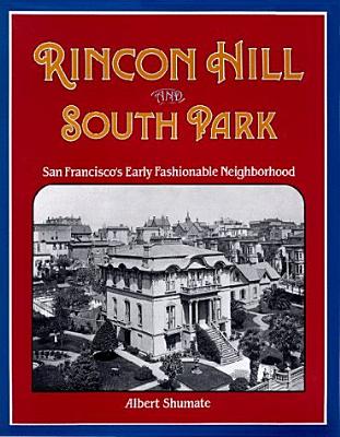 RINCON HILL AND SOUTH PARK: SAN FRANCISCO'S EARLY FASHIONABLE NEIGHBORHOOD